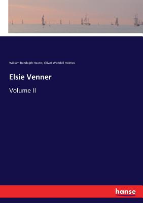 Elsie Venner: Volume II - Holmes, Oliver Wendell, and Hearst, William Randolph