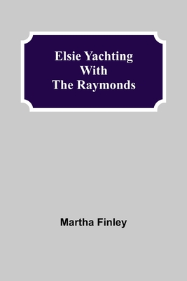 Elsie Yachting with the Raymonds - Finley, Martha