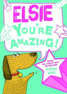Elsie - You're Amazing!: Read All About Why You're One Super Girl!