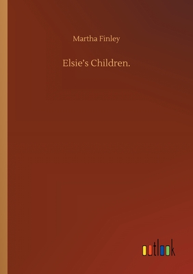 Elsie's Children. - Finley, Martha