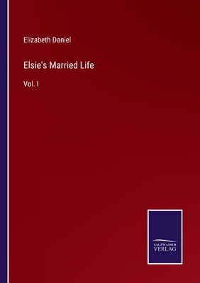 Elsie's Married Life: Vol. I - Daniel, Elizabeth