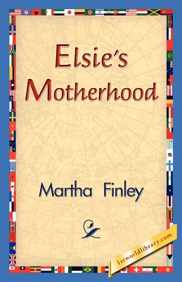 Elsie's Motherhood - Finley, Martha, and 1stworld Library (Editor)