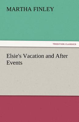 Elsie's Vacation and After Events - Finley, Martha