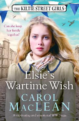 Elsie's Wartime Wish: A captivating WW2 family saga that will pull at your heart-strings - MacLean, Carol