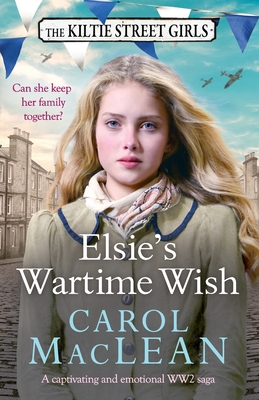 Elsie's Wartime Wish: A captivating WW2 family saga that will pull at your heart-strings - MacLean, Carol