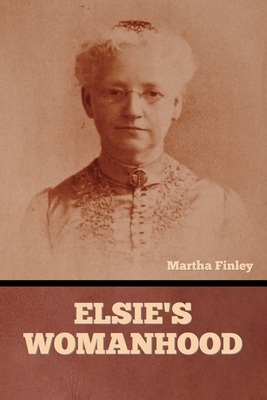 Elsie's Womanhood - Finley, Martha