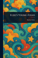 Elsie's Young Folks
