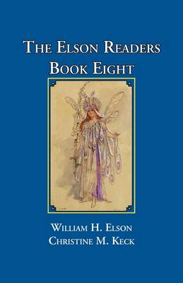 Elson Readers: Book Eight - Elson, William H (Editor), and Keck, Christine M (Editor)