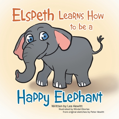 Elspeth Learns How to be a Happy Elephant - Hewitt, Les, and Hewitt, Peter