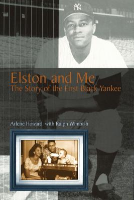 Elston and Me: The Story of the First Black Yankee - Howard, Arlene, and Wimbish, Ralph, and Berra, Yogi (Foreword by)