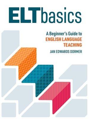 ELT Basics: A Beginner's Guide to English Language Teaching - Dormer, Jan Edwards