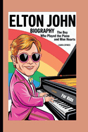 Elton John Biography: The Boy Who Played the Piano and Won Hearts (For Kids)