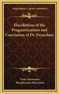 Elucidations of the Prognostications and Conclusion of Dr. Paracelsus