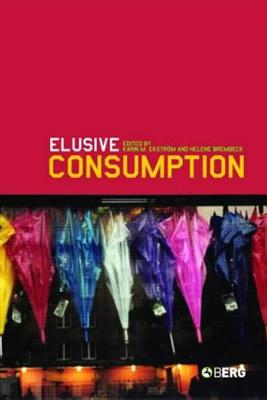 Elusive Consumption - Ekstrm, Karin M (Editor), and Brembeck, Helene (Editor)