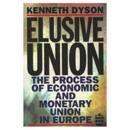 Elusive Union: The Process of Economic and Monetary Union in Europe