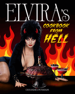 Elvira's Cookbook from Hell: Sexy, Spooky Soires and Celebrations for Every Occasion