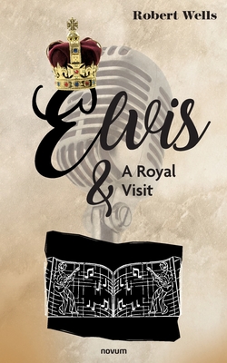 Elvis & A Royal Visit - Wells, Robert