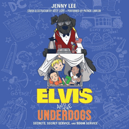 Elvis and the Underdogs: Secrets, Secret Service, and Room Service Lib/E