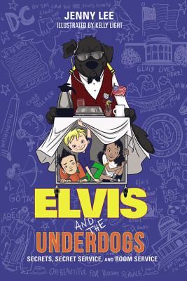 Elvis and the Underdogs: Secrets, Secret Service, and Room Service - Lee, Jenny