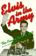 Elvis in the Army: The King of Rock 'n' Roll as Seen by an Officer Who Served with Him