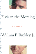 Elvis in the Morning - Buckley, William F, Jr.