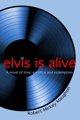 elvis is alive - Maughon, Robert M