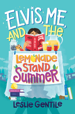 Elvis, Me, and the Lemonade Stand Summer - Gentile, Leslie