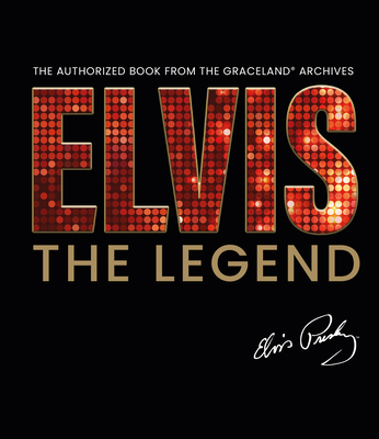 Elvis - The Legend: The Authorized Book from the Official Graceland Archive - Gaar, Gillian G.