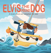 Elvis the Pound Dog: A Book About Pet Adoption for Kids