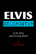Elvis Undercover: Is He Alive and Coming Back?
