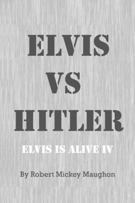 ELVIS vs HITLER - Maughon, Robert Mickey