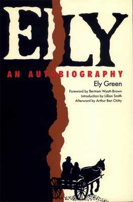 Ely: An Autobiography - Smith, Lillian (Introduction by), and Wyatt-Brown, Bertram (Foreword by), and Green, Ely