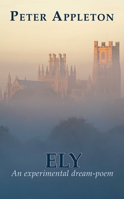 Ely: An experimental dream-poem - Appleton, Peter