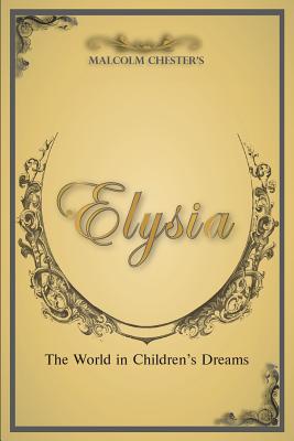 Elysia: The World in Children's Dreams 2nd Edition - Chester, Malcolm