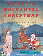 Elysia's Enchanted Christmas: A Short Christmas Story for Kids