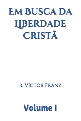 Em Busca da Liberdade Crist? volume 1 - Franz, V?ctor Raymond