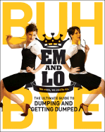 Em & Lo's Buh Bye: The Ultimate Guide to Dumping and Getting Dumped