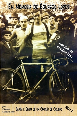 Em Memoria de Eduardo Lopes: Gloria E Drama de Um Campeao de Ciclismo - Lopes, Eduardo Cunha