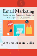 Email Marketing: Optimiza tus Recursos. Optimiza tus Ingresos. 2a Edici?n