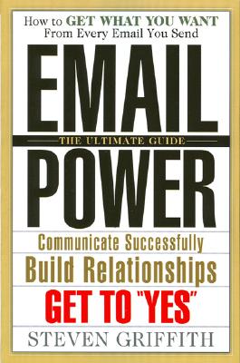 Email Power- How to Get What You Want from Every Email You Send - Griffith, Steven