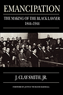 Emancipation: The Making of the Black Lawyer, 1844-1944