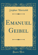 Emanuel Geibel (Classic Reprint)