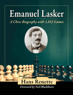 Emanuel Lasker: A Chess Biography with 1,832 Games