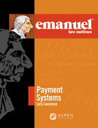 Emanuel Law Outlines for Payment Systems: 2009 Edition