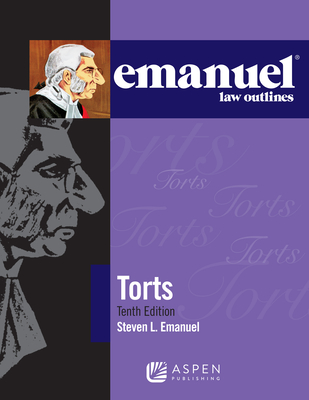 Emanuel Law Outlines for Torts - Emanuel, Steven L, J.D.