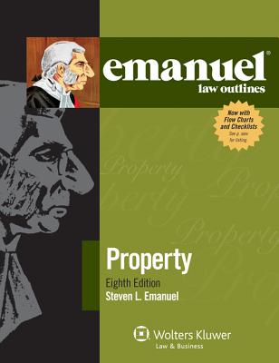 Emanuel Law Outlines: Property, 8th Edition - Emanuel, Steven