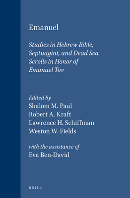 Emanuel: Studies in Hebrew Bible, Septuagint, and Dead Sea Scrolls in Honor of Emanuel Tov - Paul, Shalom M. (Editor), and Kraft, Robert A. (Editor), and Schiffman, Lawrence H. (Editor)