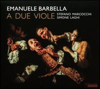 Emanuele Barbella: A Due Viole - Simone Laghi (viola); Stefano Marcocchi (viola)