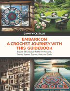 Embark on a Crochet Journey with this Guidebook: Explore 48 Exclusive Motifs for Hexagons, Granny Squares, Scarves, Hats, and Cowls