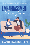 Embarrassment-Free Zone: Teens and Parents Discussing Sex